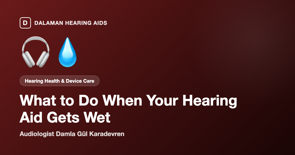 What to do when a hearing aid gets wet — Dalaman Hearing Aids